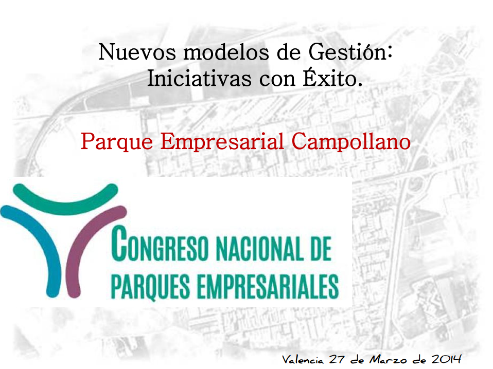 Nuevos modelos de Gestión: Iniciativas con Éxito. Parque Empresarial Campollano.